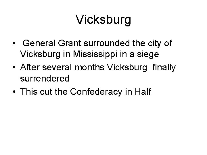 Vicksburg • General Grant surrounded the city of Vicksburg in Mississippi in a siege