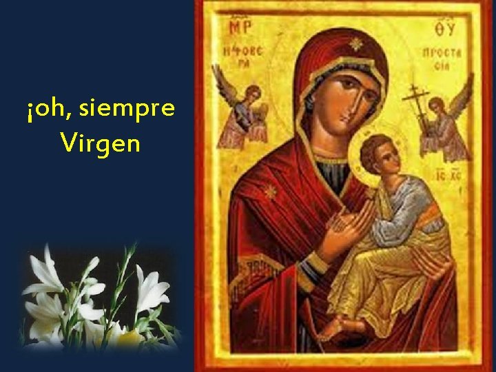 ¡oh, siempre Virgen 