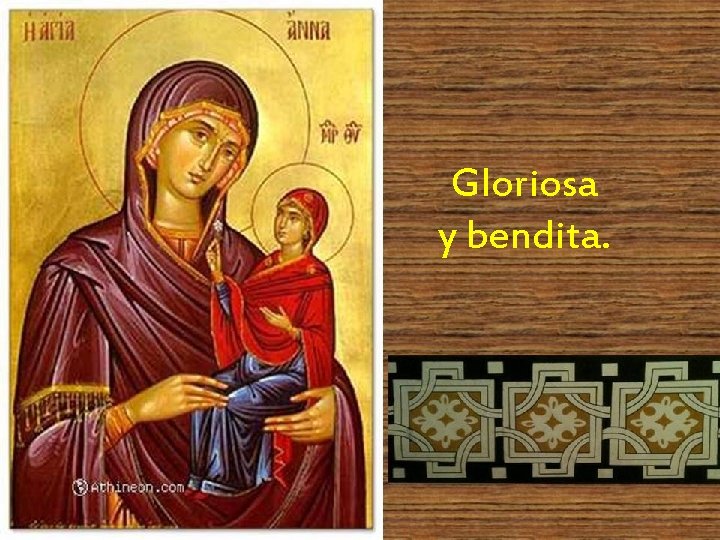 Gloriosa y bendita. 