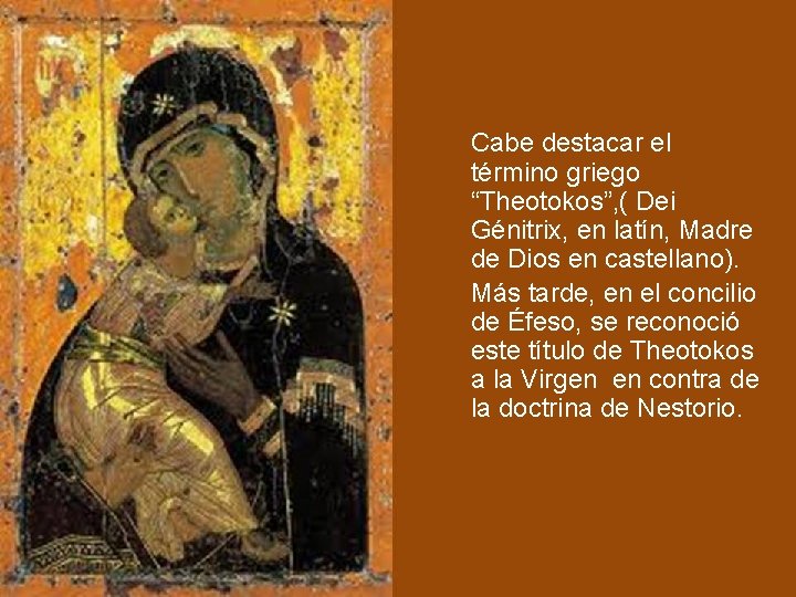 Cabe destacar el término griego “Theotokos”, ( Dei Génitrix, en latín, Madre de Dios