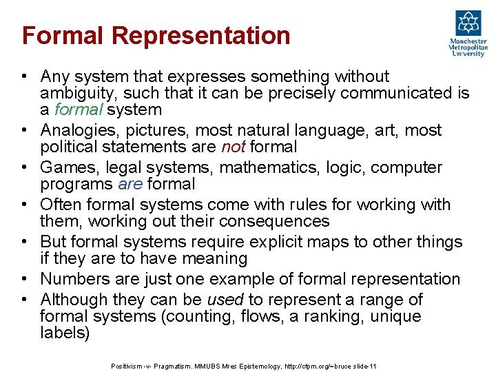 Formal Representation • Any system that expresses something without ambiguity, such that it can