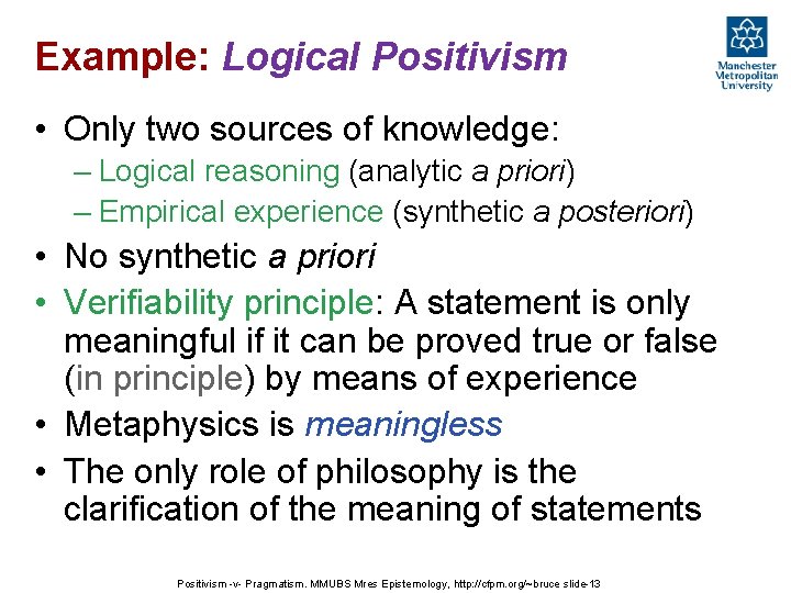 Example: Logical Positivism • Only two sources of knowledge: – Logical reasoning (analytic a