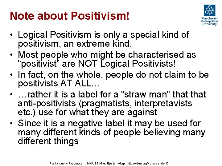 Note about Positivism! • Logical Positivism is only a special kind of positivism, an