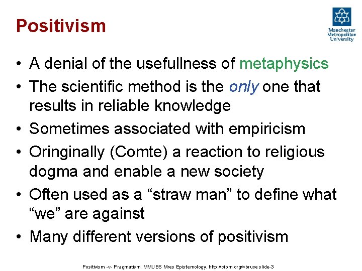 Positivism • A denial of the usefullness of metaphysics • The scientific method is