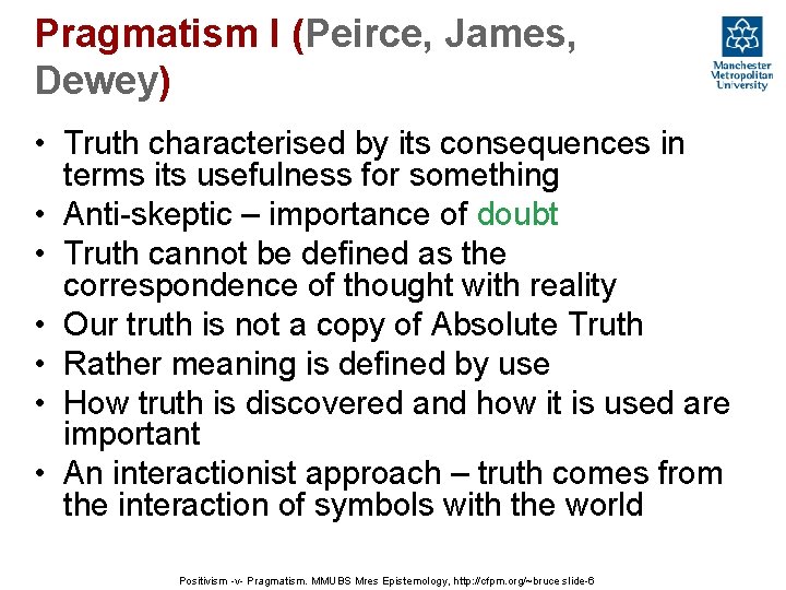 Pragmatism I (Peirce, James, Dewey) • Truth characterised by its consequences in terms its