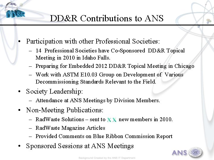 DD&R Contributions to ANS • Participation with other Professional Societies: – 14 Professional Societies