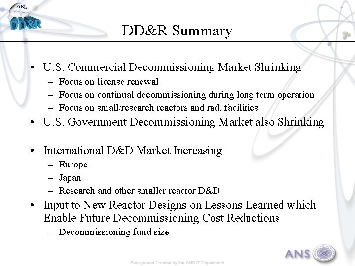 DD&R Summary • U. S. Commercial Decommissioning Market Shrinking – Focus on license renewal