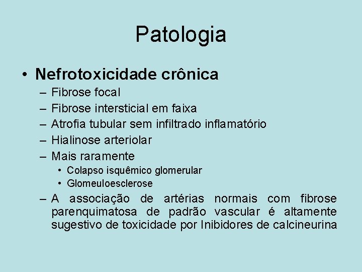 Patologia • Nefrotoxicidade crônica – – – Fibrose focal Fibrose intersticial em faixa Atrofia