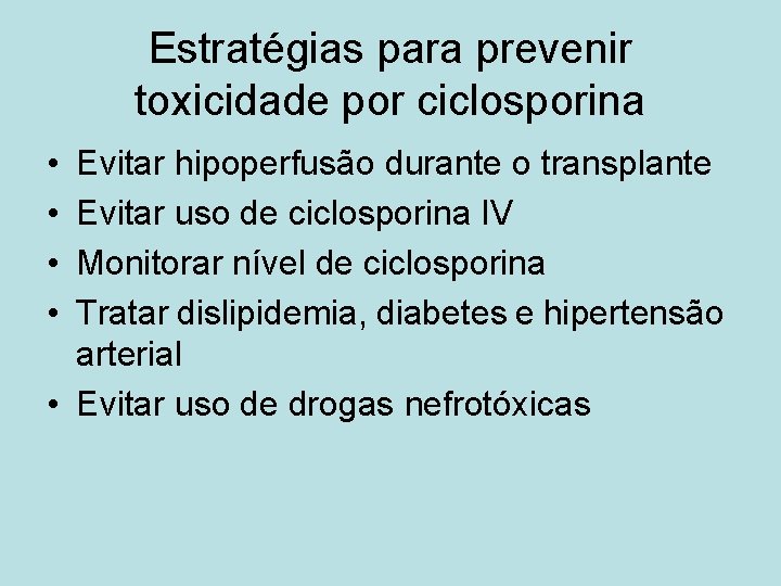 Estratégias para prevenir toxicidade por ciclosporina • • Evitar hipoperfusão durante o transplante Evitar