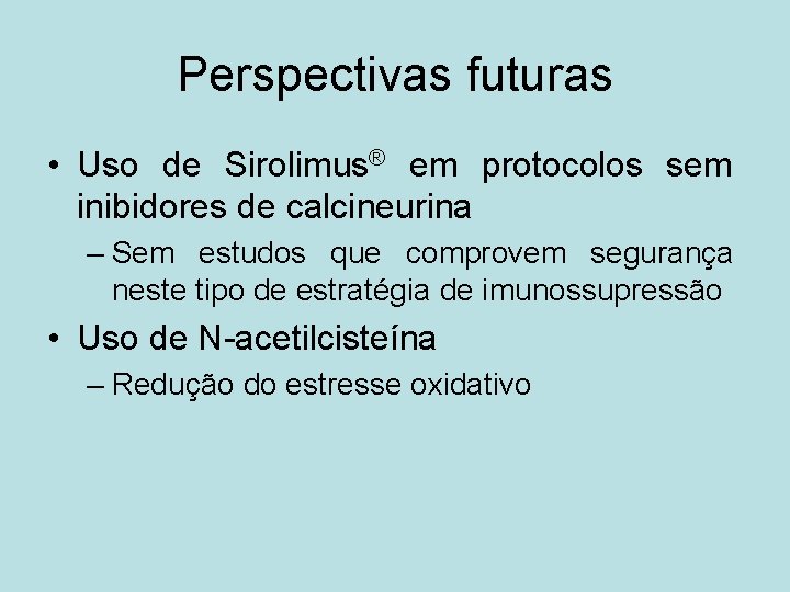 Perspectivas futuras • Uso de Sirolimus® em protocolos sem inibidores de calcineurina – Sem