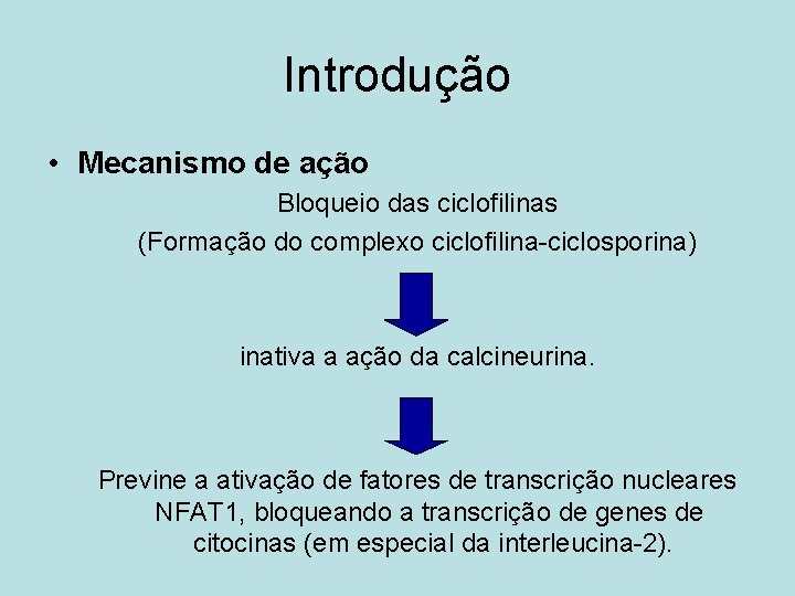 Introdução • Mecanismo de ação Bloqueio das ciclofilinas (Formação do complexo ciclofilina-ciclosporina) inativa a