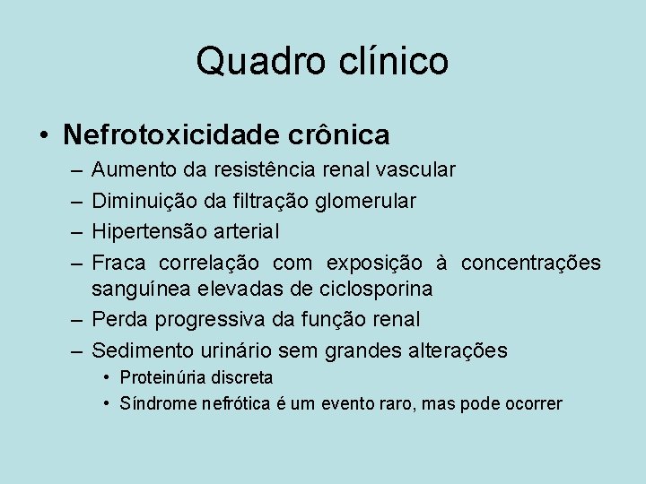 Quadro clínico • Nefrotoxicidade crônica – – Aumento da resistência renal vascular Diminuição da