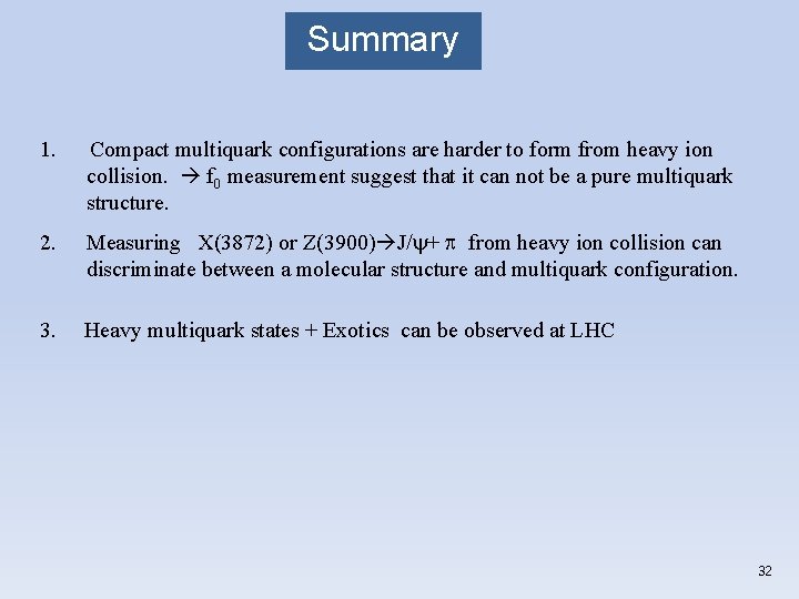 Summary 1. Compact multiquark configurations are harder to form from heavy ion collision. f