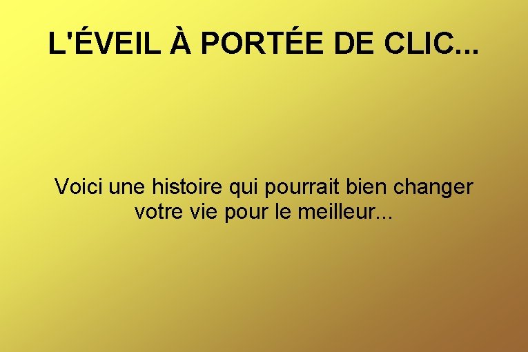 L'ÉVEIL À PORTÉE DE CLIC. . . Voici une histoire qui pourrait bien changer