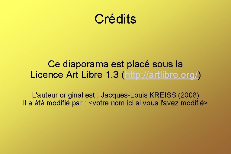 Crédits Ce diaporama est placé sous la Licence Art Libre 1. 3 (http: //artlibre.