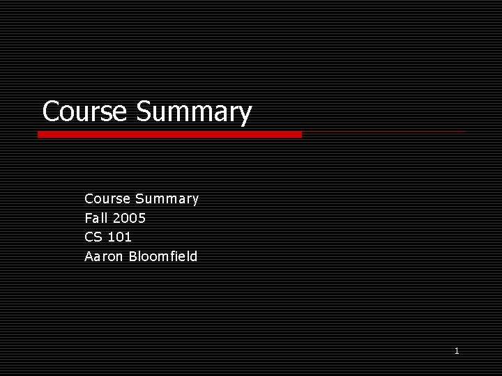 Course Summary Fall 2005 CS 101 Aaron Bloomfield 1 