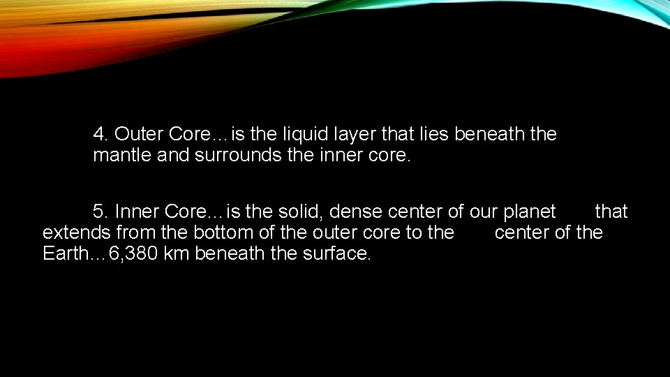 4. Outer Core…is the liquid layer that lies beneath the mantle and surrounds the