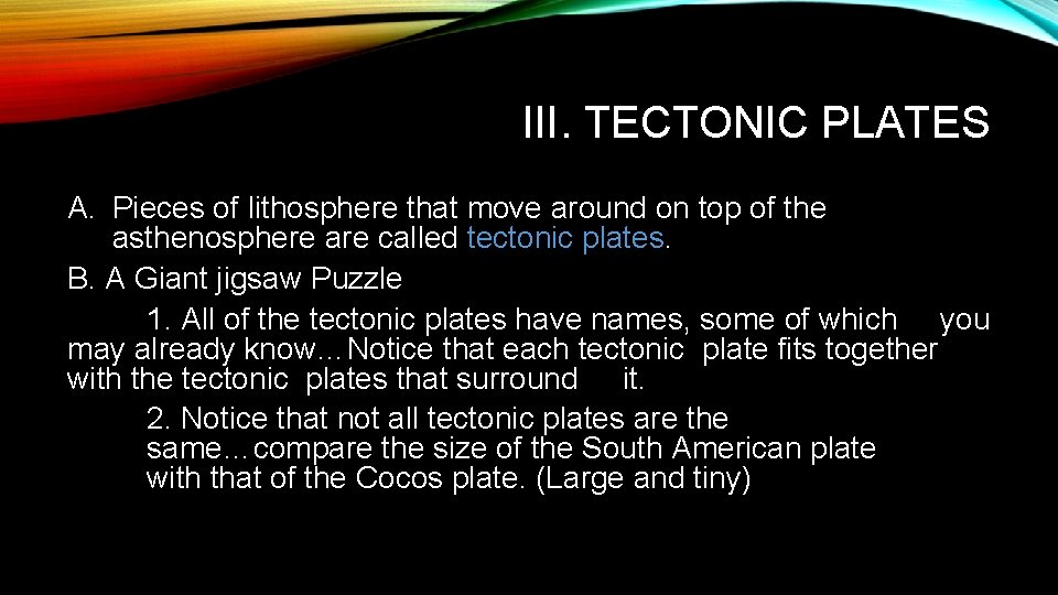 III. TECTONIC PLATES A. Pieces of lithosphere that move around on top of the