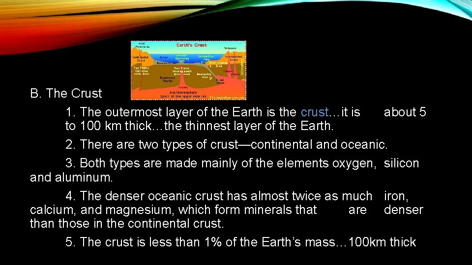 B. The Crust 1. The outermost layer of the Earth is the crust…it is