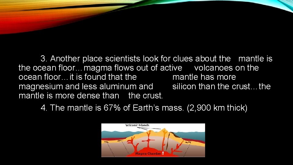 3. Another place scientists look for clues about the mantle is the ocean floor…magma