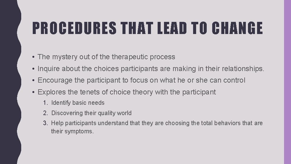 PROCEDURES THAT LEAD TO CHANGE • The mystery out of therapeutic process • Inquire