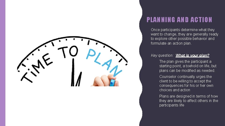 PLANNING AND ACTION • Once participants determine what they want to change, they are