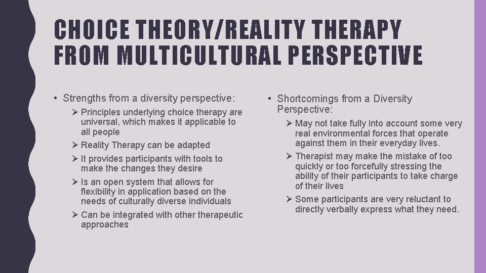 CHOICE THEORY/REALITY THERAPY FROM MULTICULTURAL PERSPECTIVE • Strengths from a diversity perspective: Ø Principles