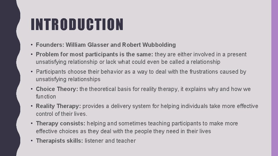 INTRODUCTION • Founders: William Glasser and Robert Wubbolding • Problem for most participants is