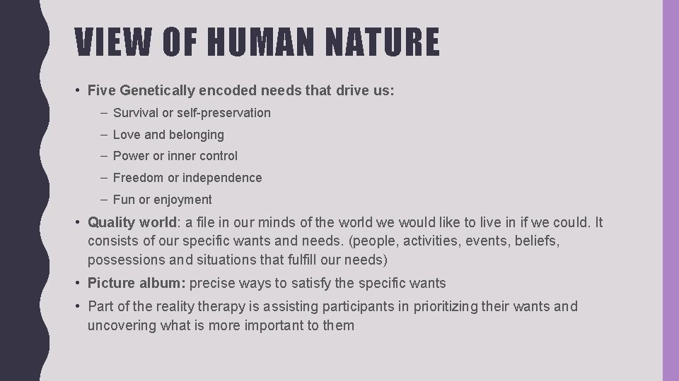 VIEW OF HUMAN NATURE • Five Genetically encoded needs that drive us: – Survival