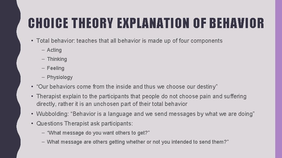 CHOICE THEORY EXPLANATION OF BEHAVIOR • Total behavior: teaches that all behavior is made