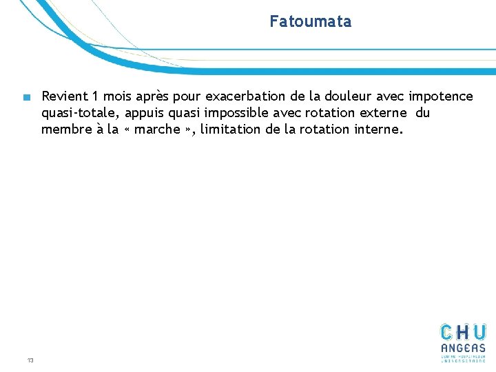 Fatoumata ■ Revient 1 mois après pour exacerbation de la douleur avec impotence quasi-totale, Fatoumata ■ Revient 1 mois après pour exacerbation de la douleur avec impotence quasi-totale,