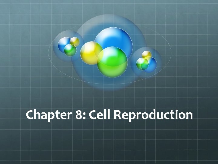 Chapter 8: Cell Reproduction 