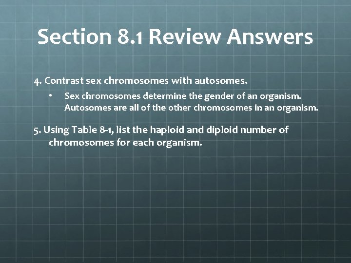 Section 8. 1 Review Answers 4. Contrast sex chromosomes with autosomes. • Sex chromosomes