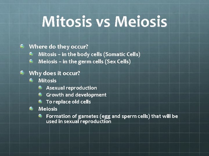 Mitosis vs Meiosis Where do they occur? Mitosis – in the body cells (Somatic