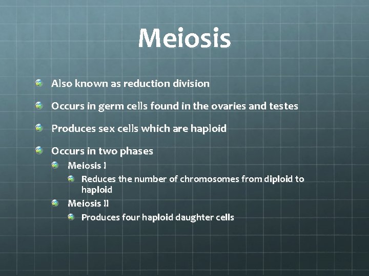 Meiosis Also known as reduction division Occurs in germ cells found in the ovaries