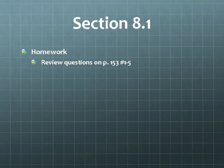 Section 8. 1 Homework Review questions on p. 153 #1 -5 