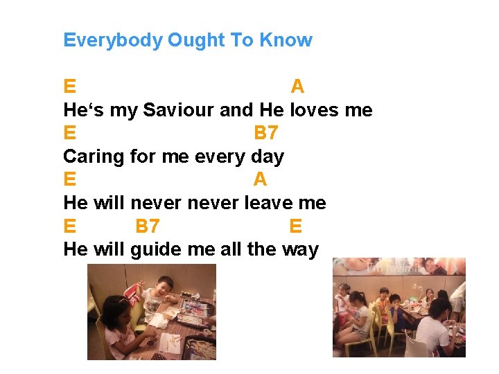 Everybody Ought To Know E A He‘s my Saviour and He loves me E