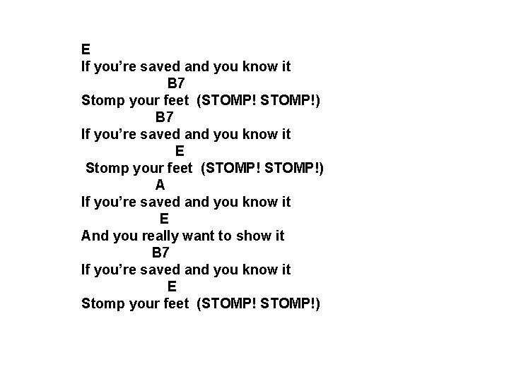 E If you’re saved and you know it B 7 Stomp your feet (STOMP!)