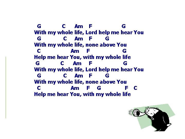 G C Am F G With my whole life, Lord help me hear You