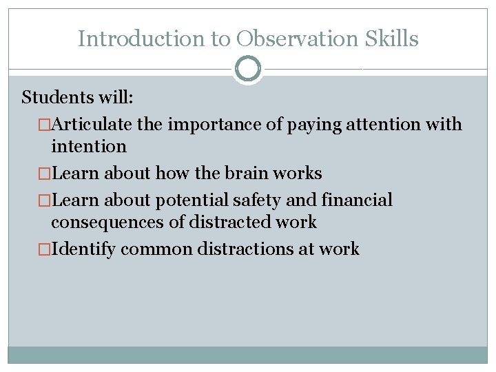 Introduction to Observation Skills Students will: �Articulate the importance of paying attention with intention