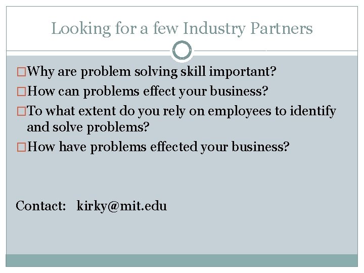 Looking for a few Industry Partners �Why are problem solving skill important? �How can