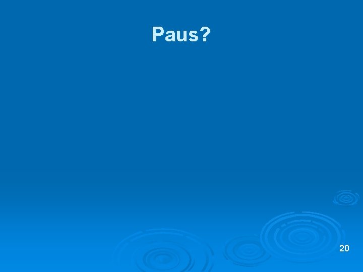 Paus? 20 