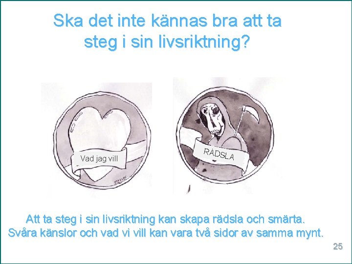 Ska det inte kännas bra att ta steg i sin livsriktning? Vad jag vill