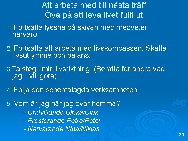Att arbeta med till nästa träff Öva på att leva livet fullt ut 1.