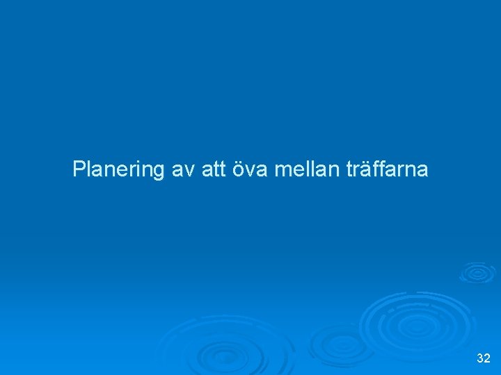 Planering av att öva mellan träffarna 32 