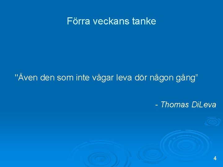 Förra veckans tanke "Även den som inte vågar leva dör någon gång” - Thomas