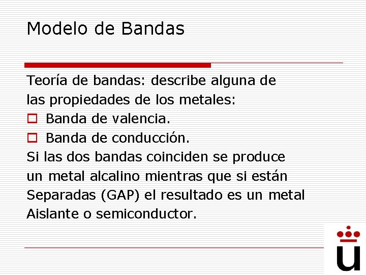 Modelo de Bandas Teoría de bandas: describe alguna de las propiedades de los metales: