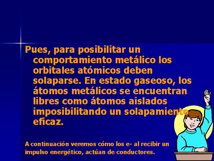 Pues, para posibilitar un comportamiento metálico los orbitales atómicos deben solaparse. En estado gaseoso,