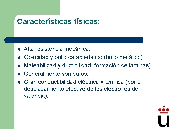 Características físicas: l l l Alta resistencia mecánica. Opacidad y brillo característico (brillo metálico)