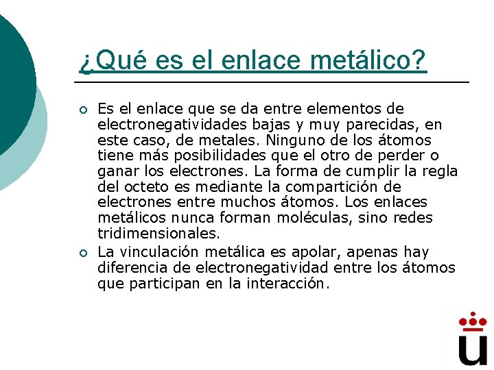 ¿Qué es el enlace metálico? ¡ ¡ Es el enlace que se da entre